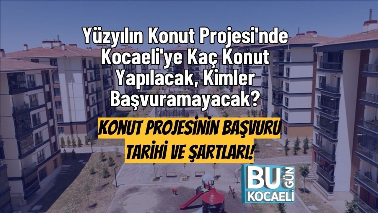 Yüzyılın Konut Projesi'nde Kocaeli'ye Kaç Konut Yapılacak, Kimler Başvuramayacak? Başvuru Tarihi ve Şartları!