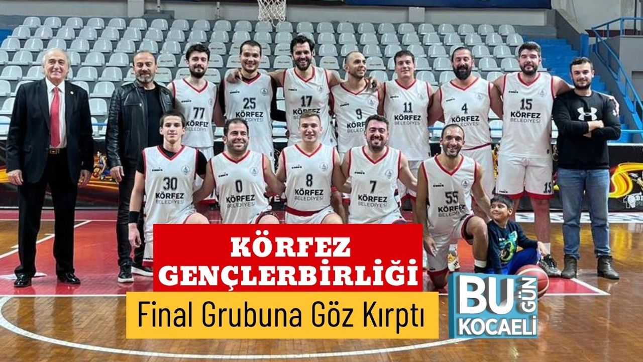 Körfez Gençlerbirliği Final Grubuna Göz Kırptı