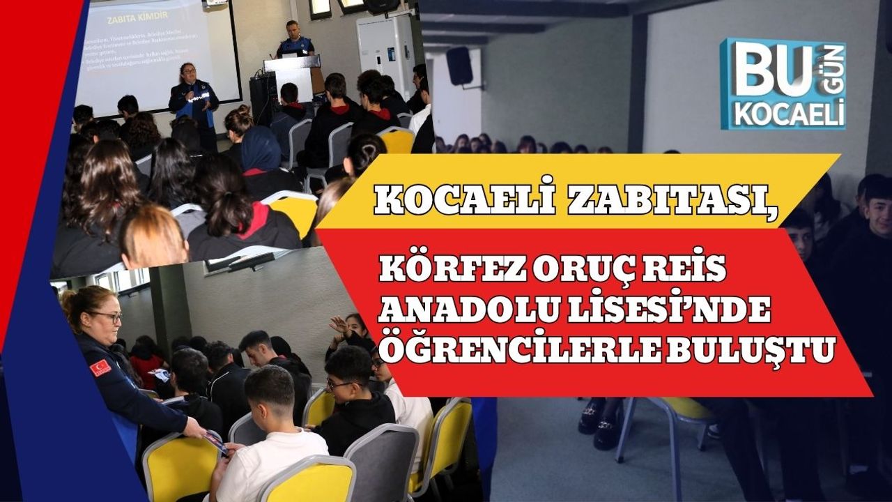 Kocaeli Zabıtası, Körfez Oruç Reis Anadolu Lisesi’nde Öğrencilerle Buluştu