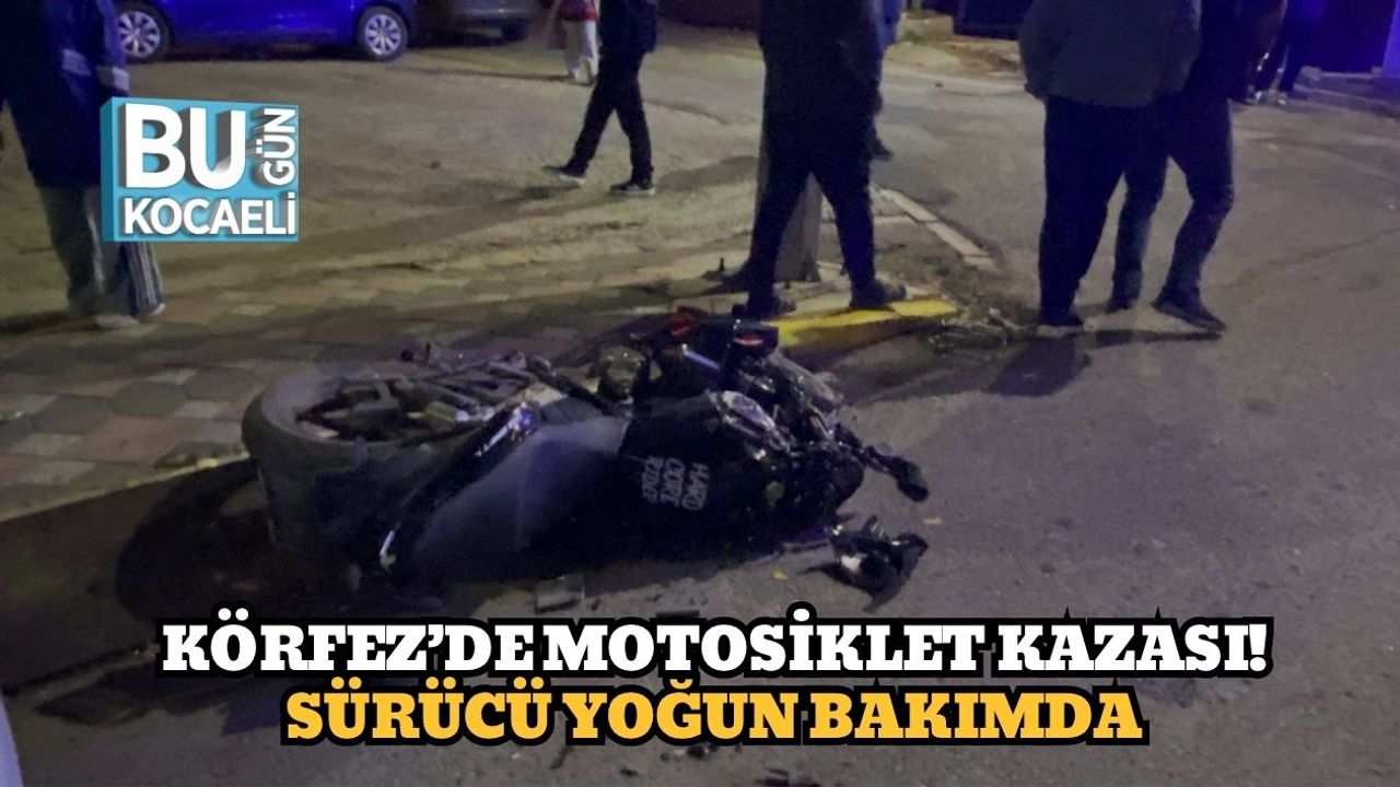 Körfez’de Motosiklet Kazası! Sürücü Yoğun Bakımda