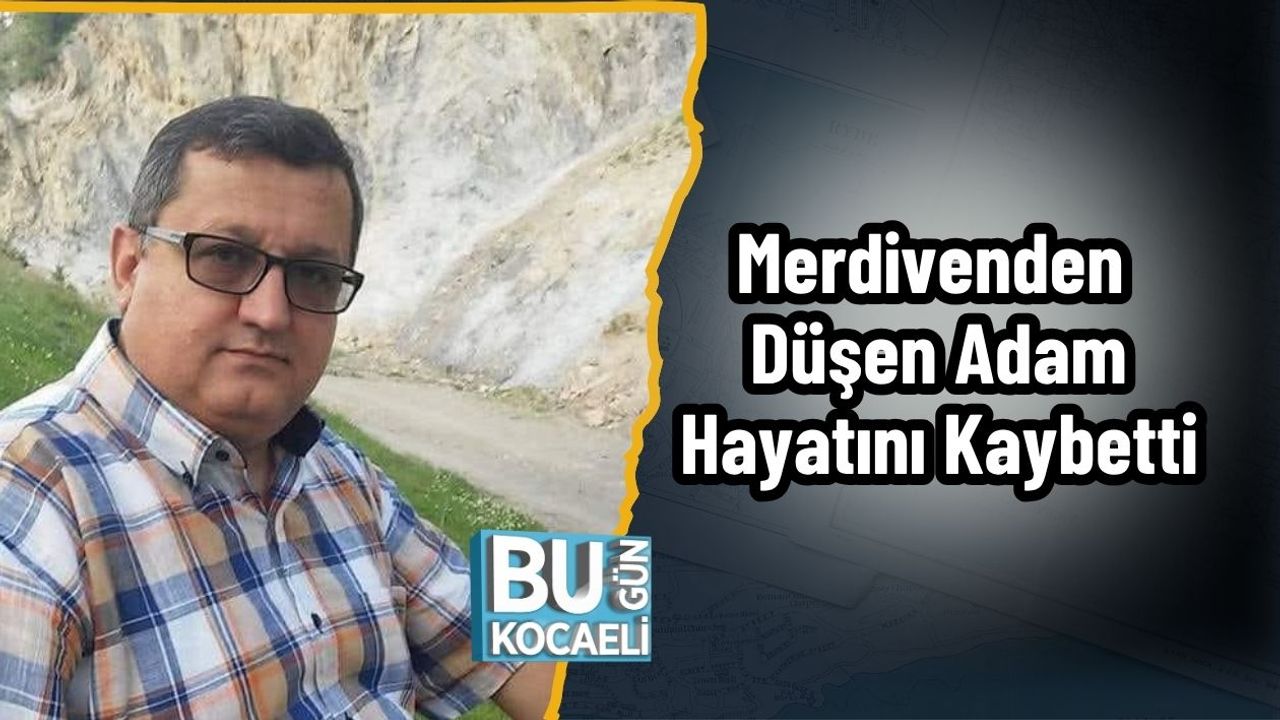 Merdivenden Düşen Adam Hayatını Kaybetti