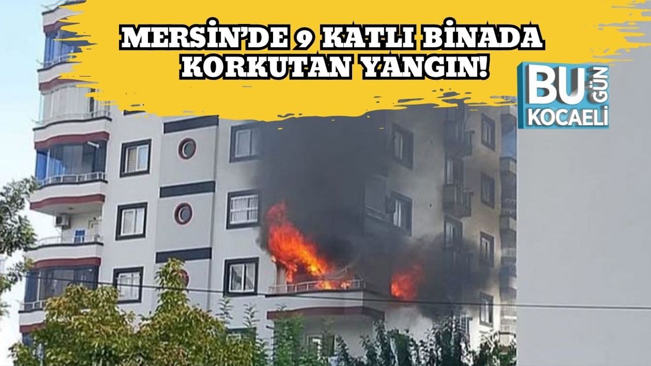Mersin’de 9 Katlı Binada Korkutan Yangın!