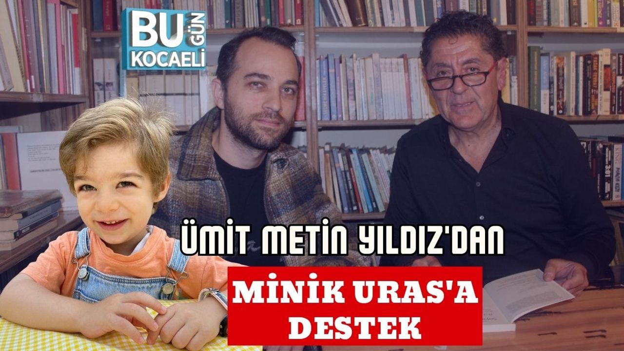 Ümit Metin Yıldız'dan Minik Uras'a Destek