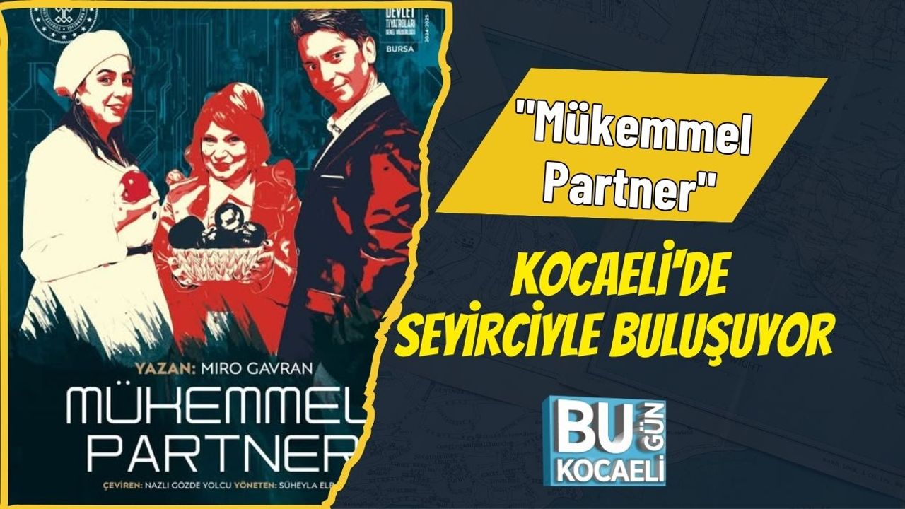 "Mükemmel Partner" Kocaeli'de Seyirciyle Buluşuyor