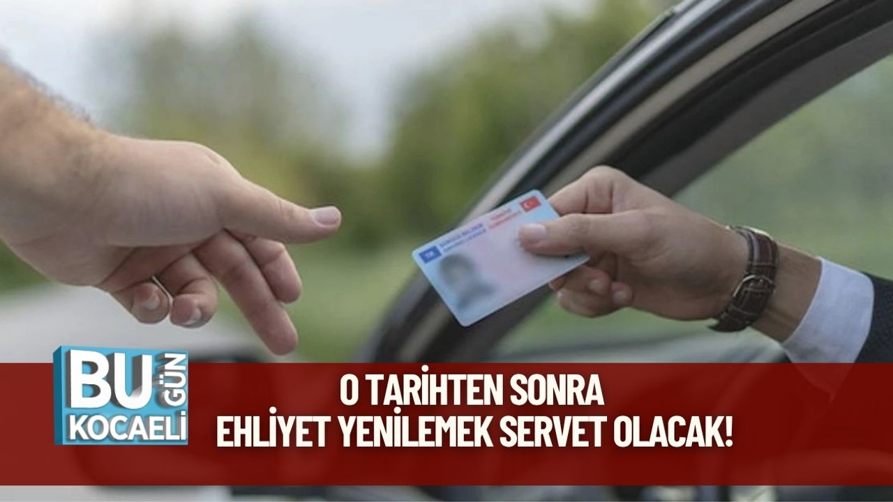 O Tarihten Sonra Ehliyet Yenilemek Servet Olacak!