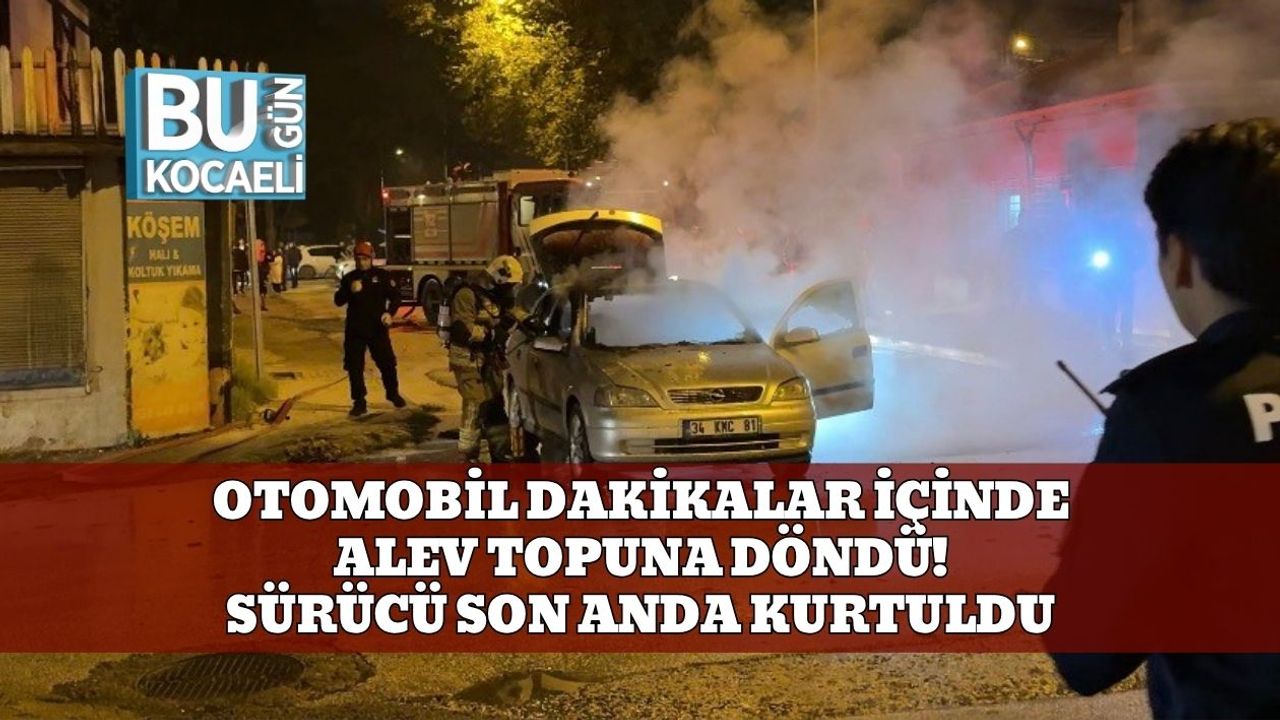 Otomobil dakikalar içinde alev topuna döndü! Sürücü son anda kurtuldu