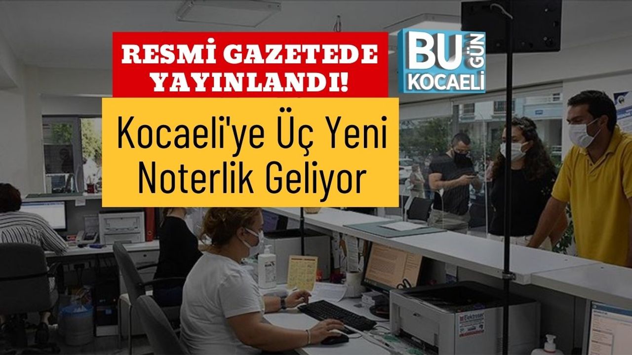 Resmi Gazetede Yayınlandı! Kocaeli'ye Üç Yeni Noterlik Geliyor