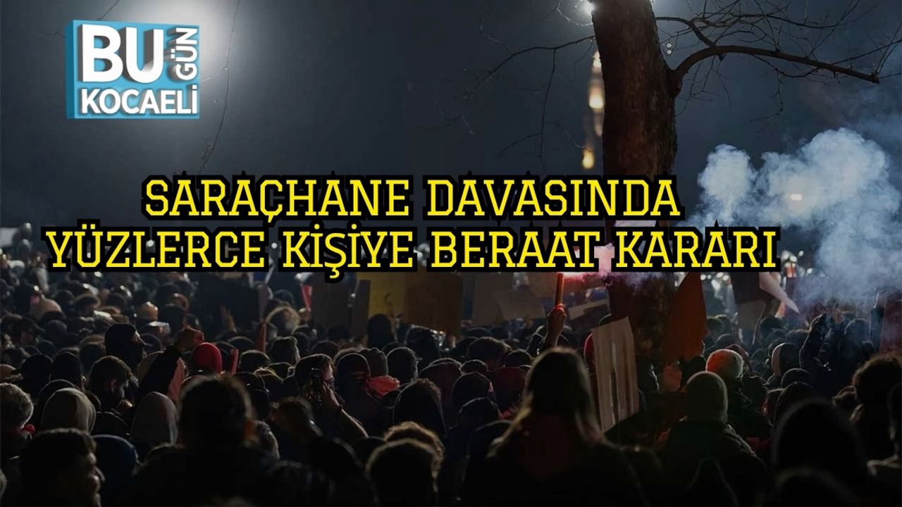 Saraçhane Davasında Yüzlerce Kişiye Beraat Kararı