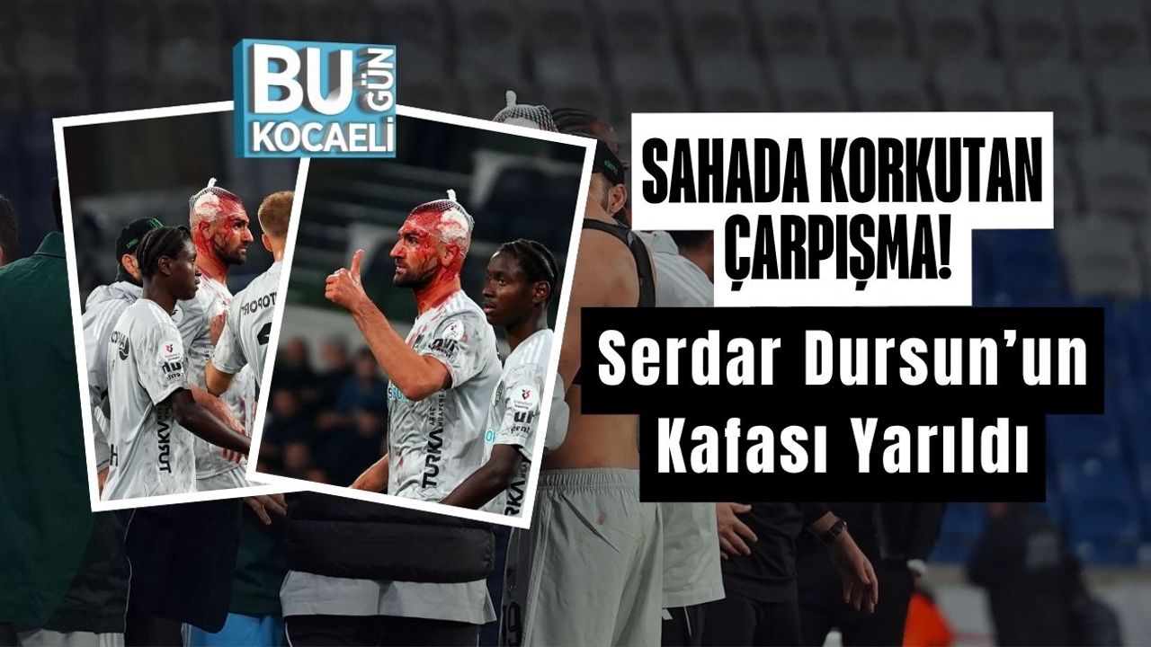 Sahada Korkutan Çarpışma! Serdar Dursun’un Kafası Yarıldı