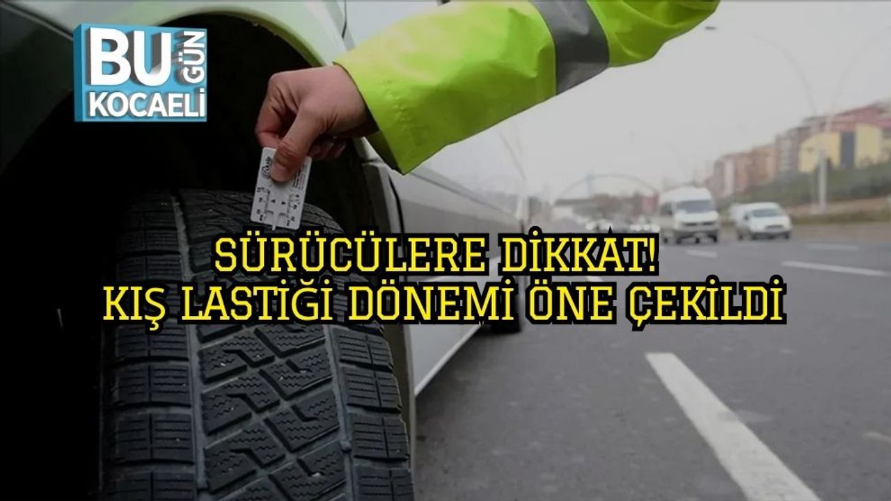 Sürücülere Dikkat! Kış Lastiği Dönemi Öne Çekildi