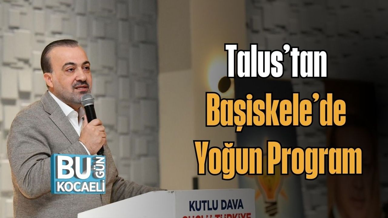 Talus’tan Başiskele’de Yoğun Program
