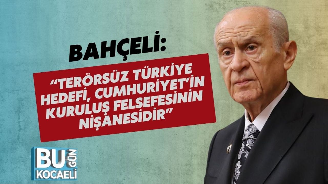 Bahçeli: “Terörsüz Türkiye Hedefi, Cumhuriyet’in Kuruluş Felsefesinin Nişanesidir”