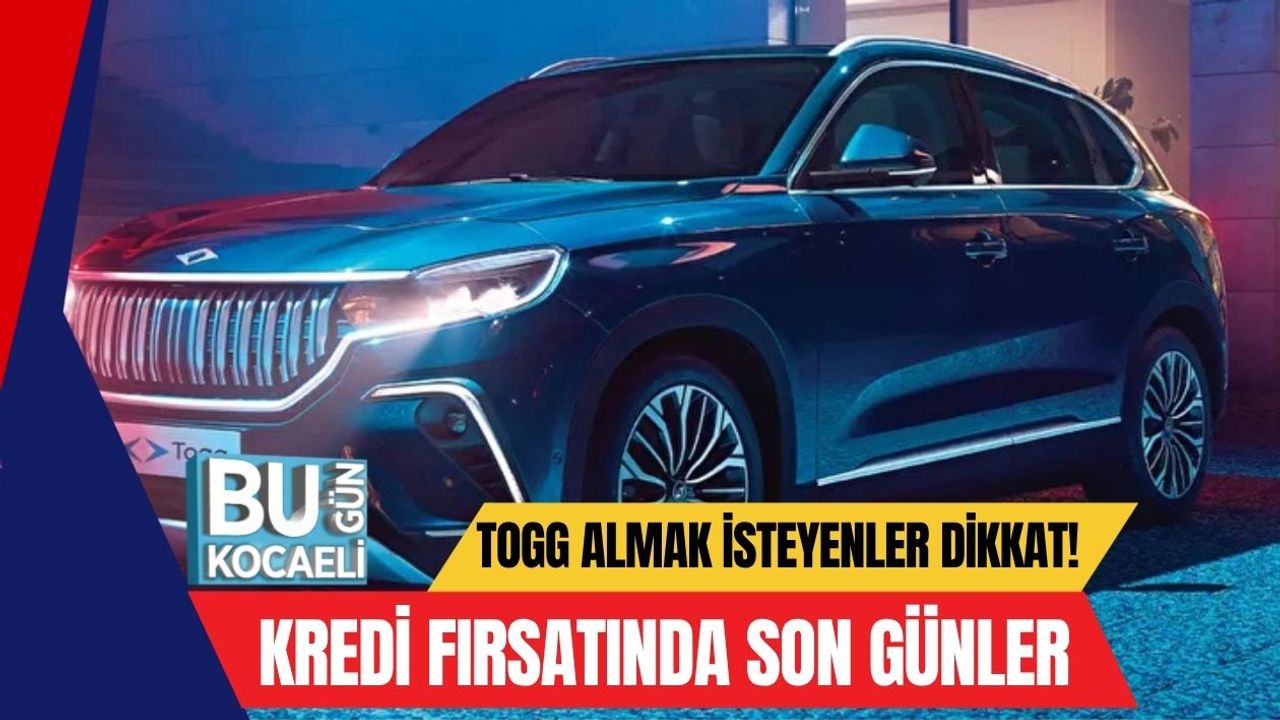 Togg Almak İsteyenler Dikkat! Faizsiz Kredi Fırsatında Son Günler