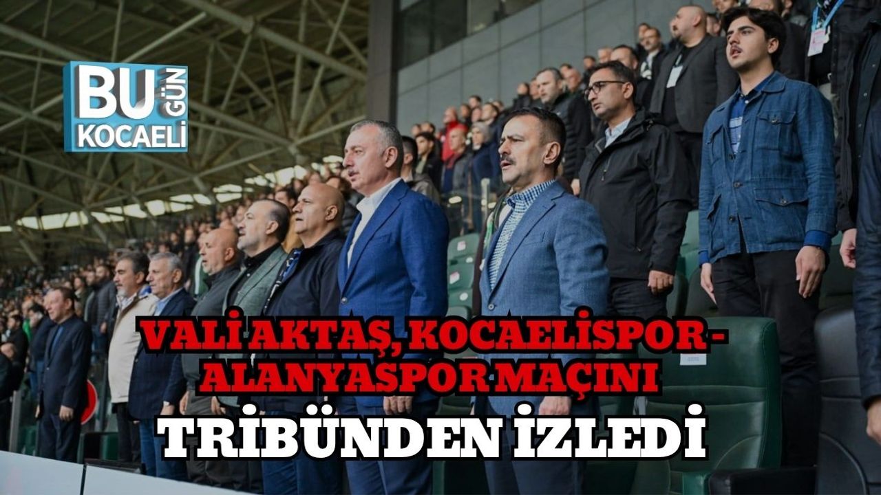 Vali Aktaş, Kocaelispor – Alanyaspor Maçını Tribünden İzledi