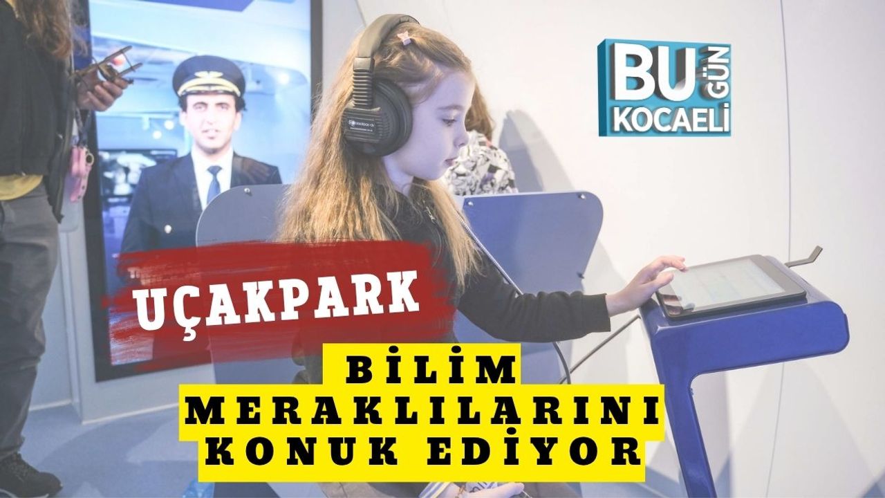 UçakPark Bilim Meraklılarını Konuk Ediyor