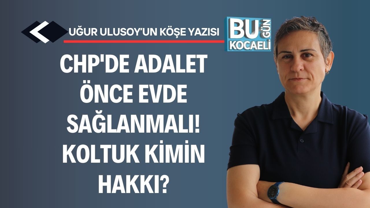 CHP'de Adalet Önce Evde Sağlanmalı!  Koltuk Kimin Hakkı?
