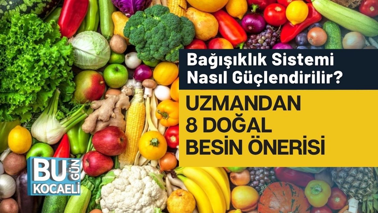 Bağışıklık Sistemi Nasıl Güçlendirilir? Uzmandan 8 Doğal Besin Önerisi