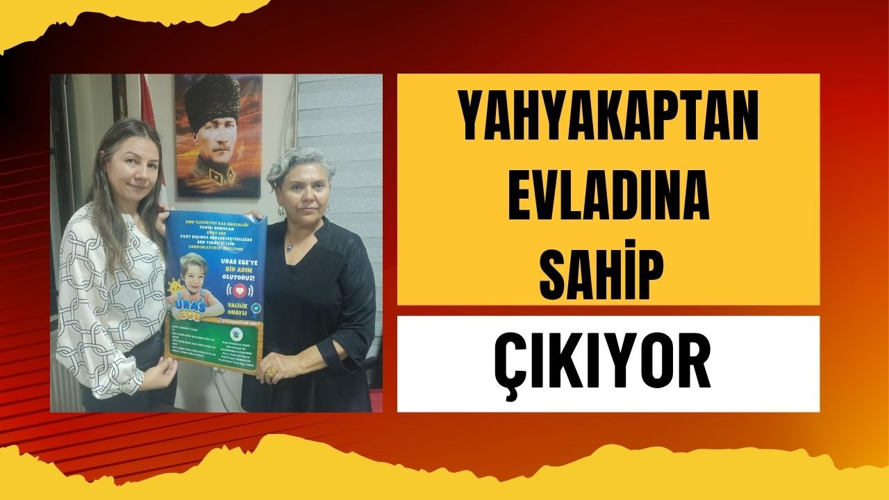 Yahyakaptan Evladına Sahip Çıkıyor