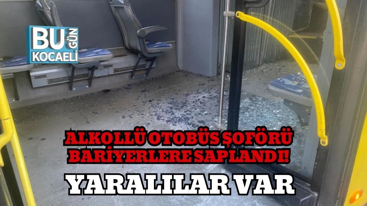 Alkollü Otobüs Şoförü Bariyerlere Saplandı! Yaralılar Var