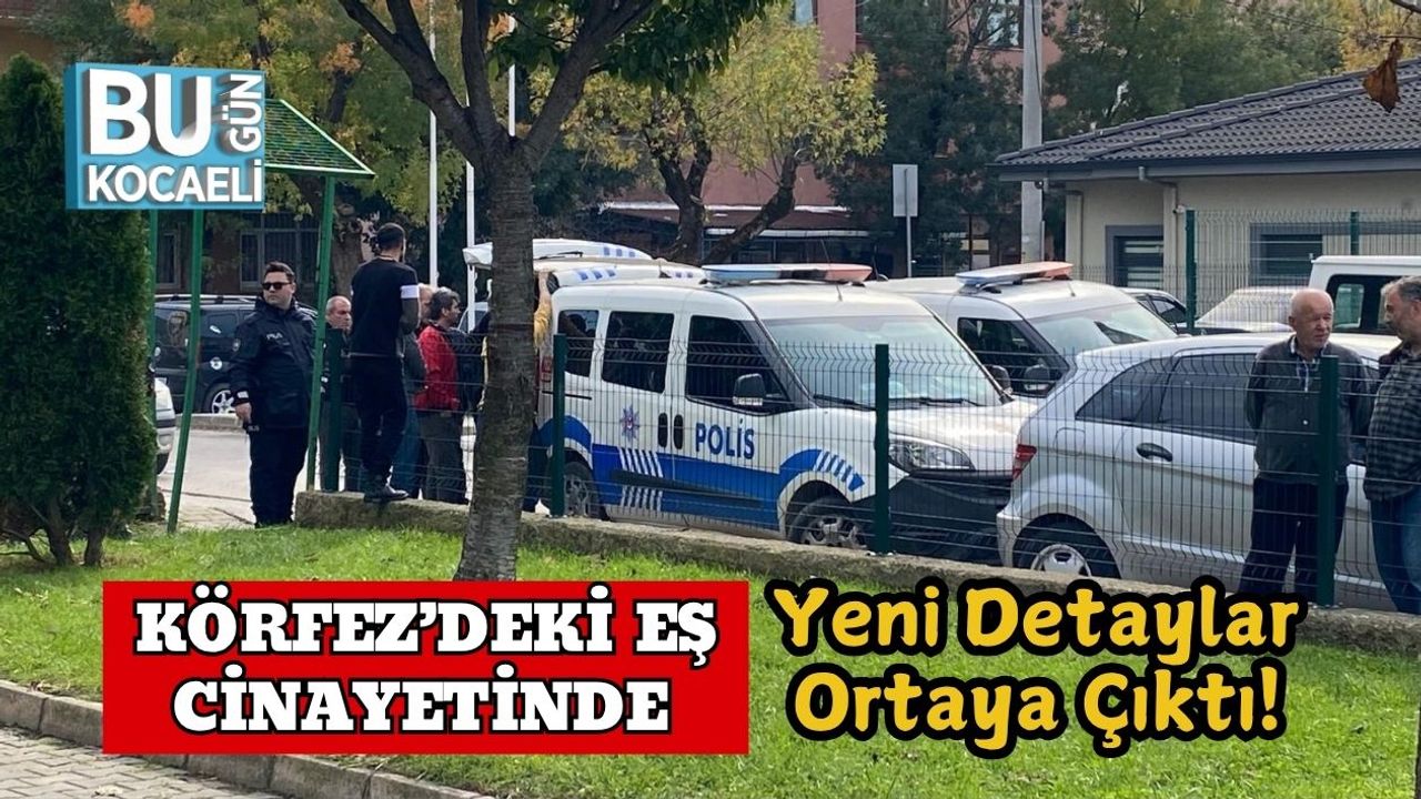 Körfez’deki Eş Cinayetinde Yeni Detaylar Ortaya Çıktı!
