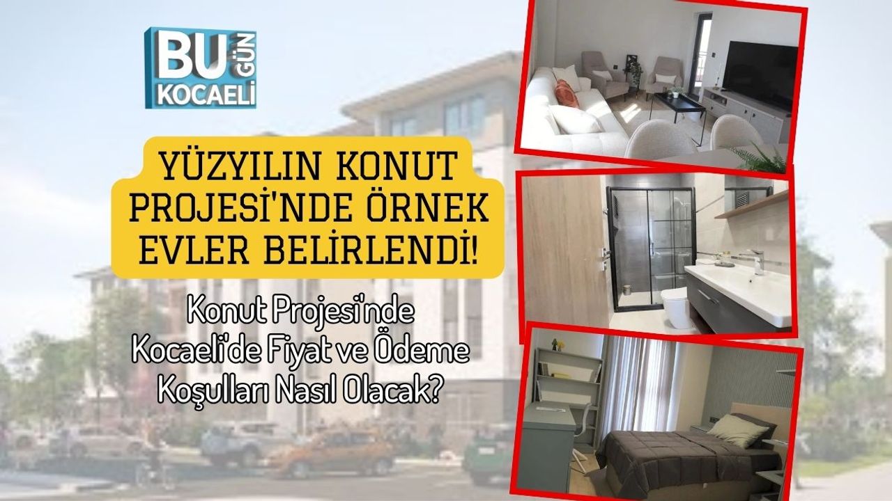 Yüzyılın Konut Projesi'nde Örnek Evler Belirlendi! Konut Projesi'nde Kocaeli'de Fiyat ve Ödeme Koşulları Nasıl Olacak?