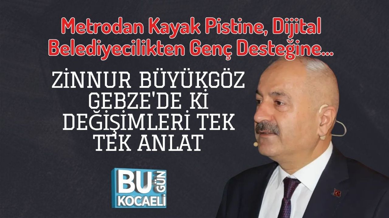 Metrodan Kayak Pistine, Dijital Belediyecilikten Genç Desteğine... Zinnur Büyükgöz Gebze'de ki Değişimleri Tek Tek Anlat