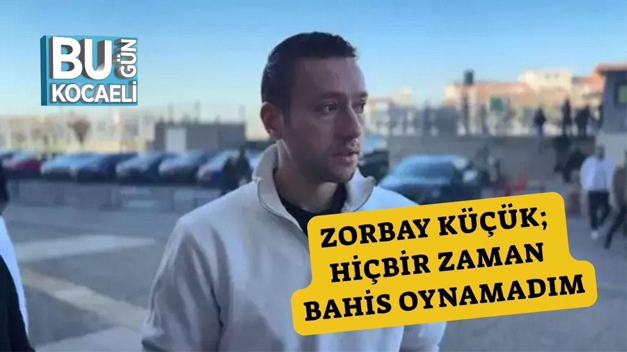 Zorbay Küçük; Hiçbir Zaman Bahis Oynamadım