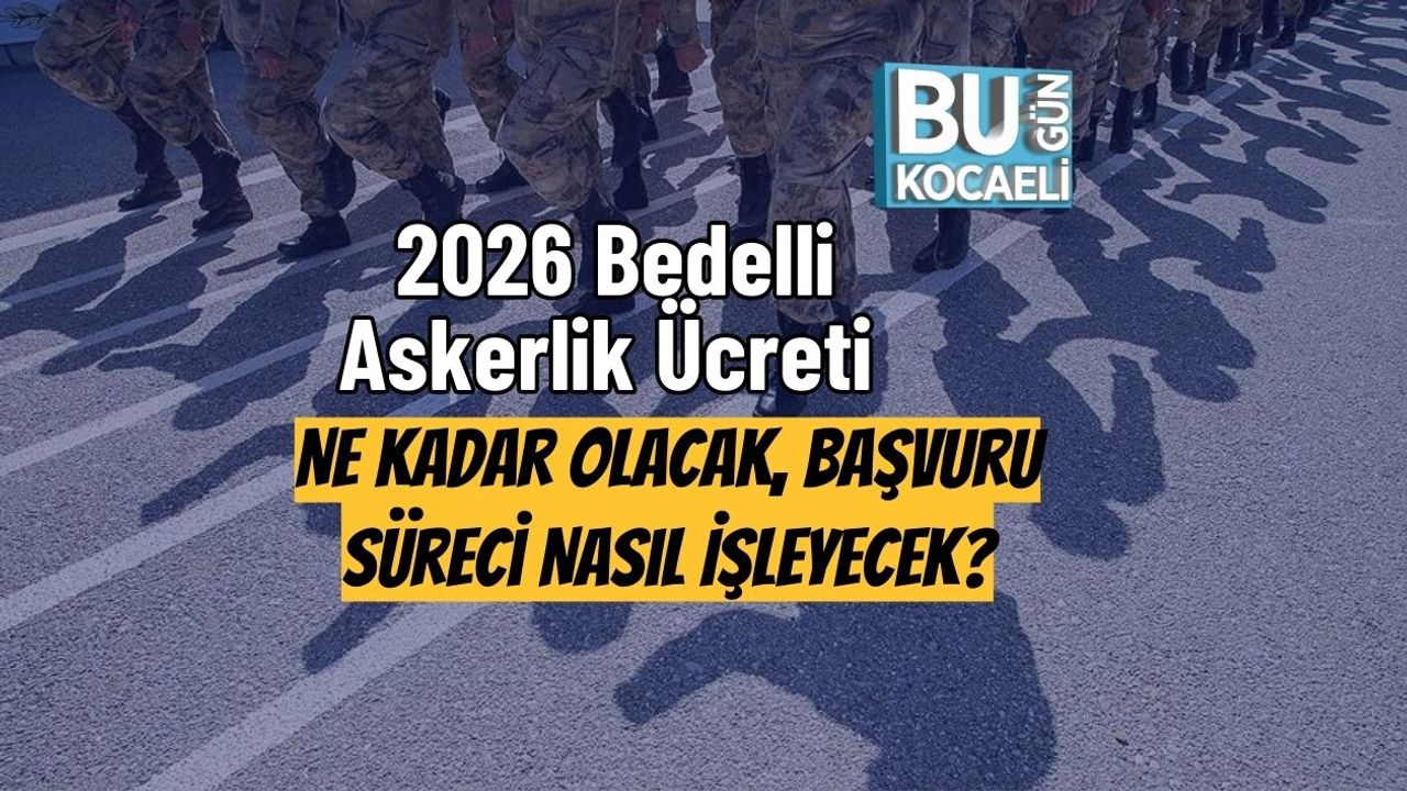 2026 Bedelli Askerlik Ücreti Ne Kadar Olacak, Başvuru Süreci Nasıl İşleyecek?