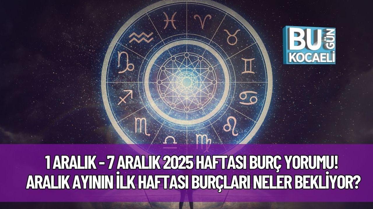 1 Aralık - 7 Aralık 2025 Haftası Burç Yorumu! Aralık Ayının İlk Haftası Burçları Neler Bekliyor?