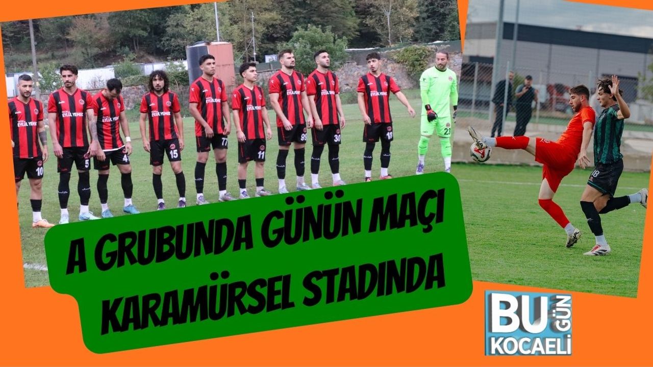 A Grubunda Günün Maçı Karamürsel Stadında