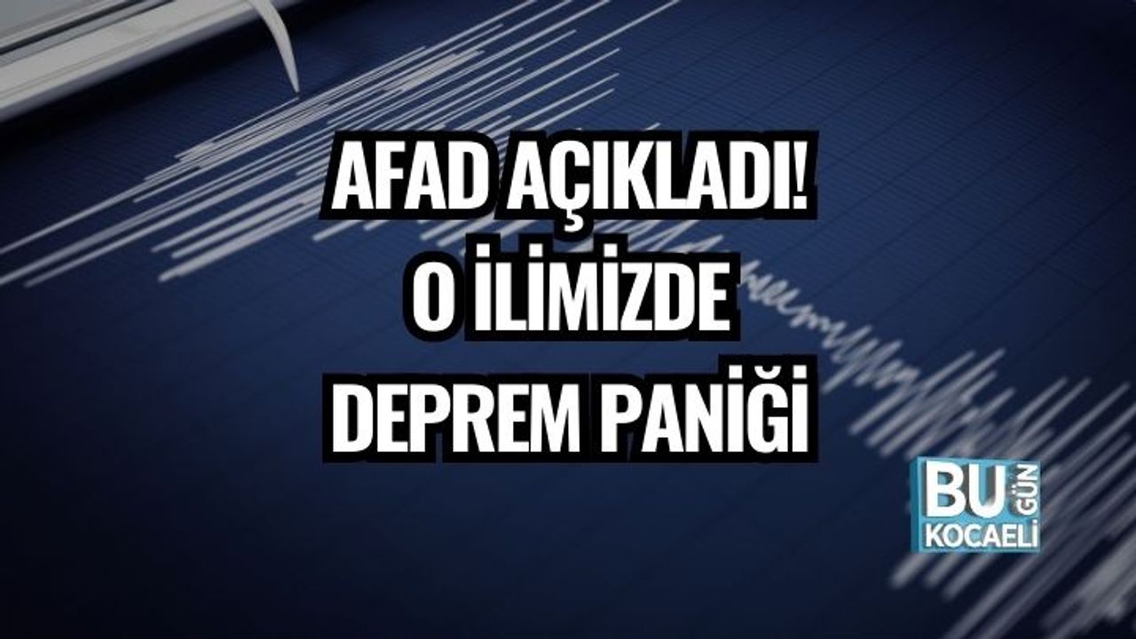 AFAD Açıkladı! O İlimizde Deprem Paniği