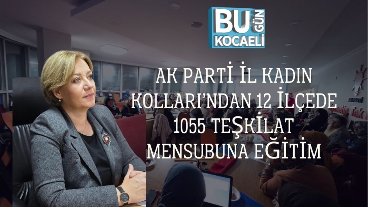 AK Parti İl Kadın Kolları’ndan 12 İlçede 1055 Teşkilat Mensubuna Eğitim