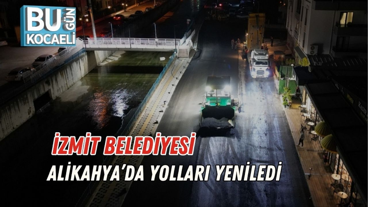İzmit Belediyesi Alikahya’da Yolları Yeniledi