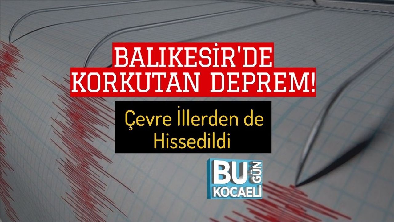 Balıkesir'de Korkutan Deprem! Çevre İllerden de Hissedildi