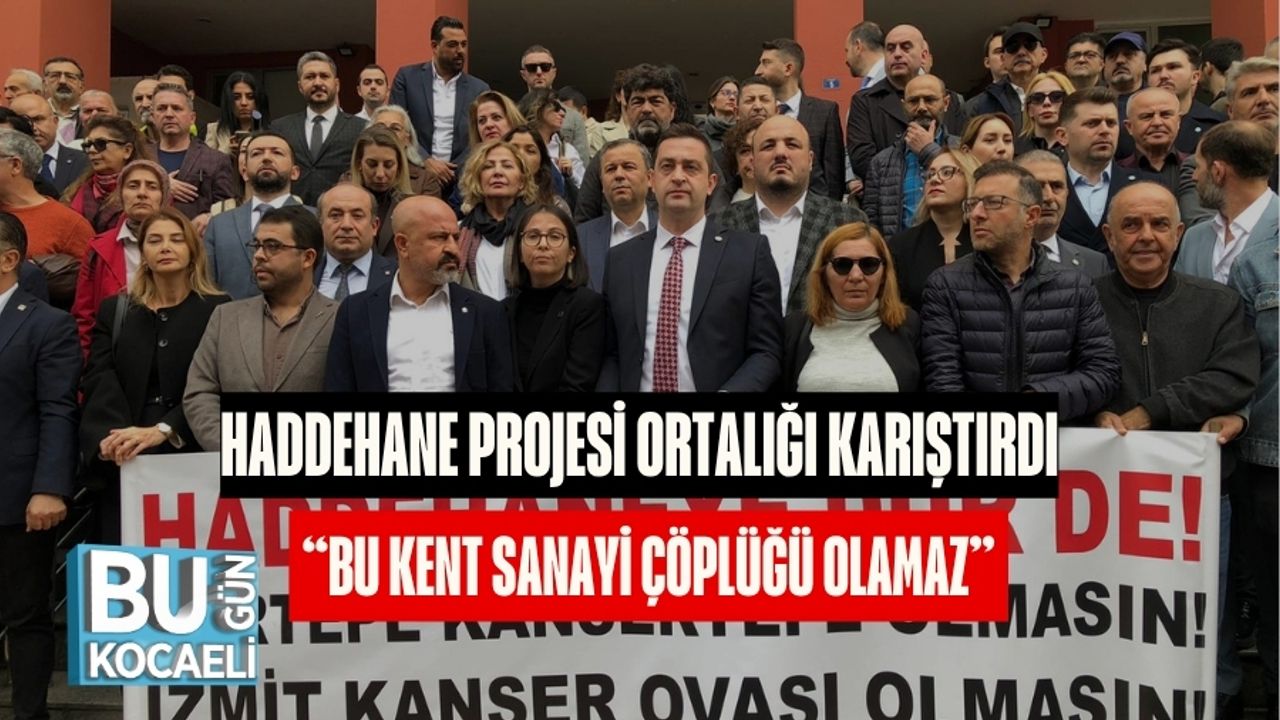 Haddehane Projesi Ortalığı Karıştırdı:“Bu Kent Sanayi Çöplüğü Olamaz”