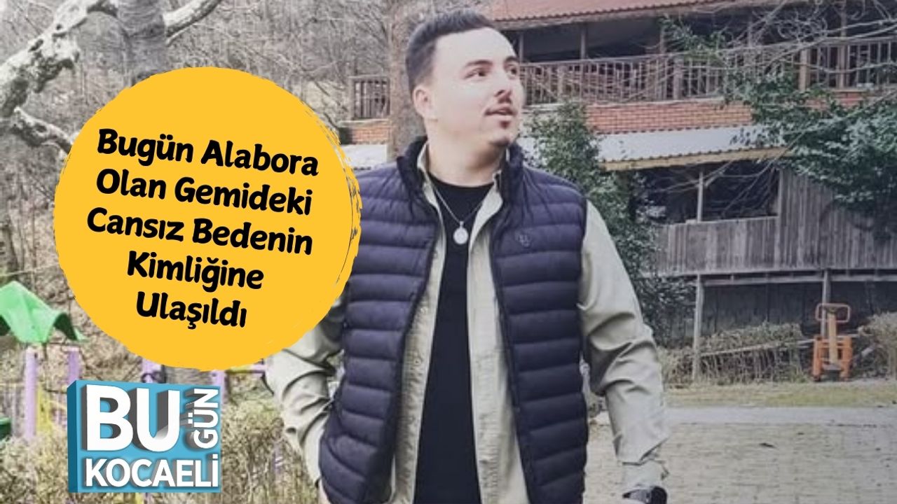 Bugün Alabora Olan Gemideki Cansız Bedenin Kimliğine Ulaşıldı