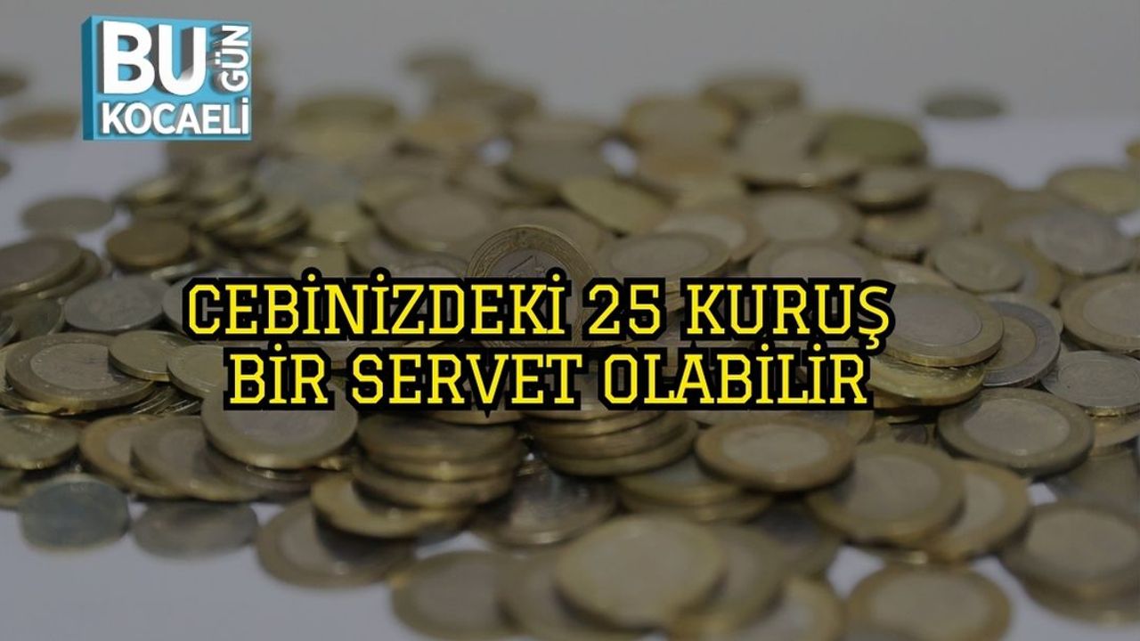 Cebinizdeki 25 Kuruş Bir Servet Olabilir