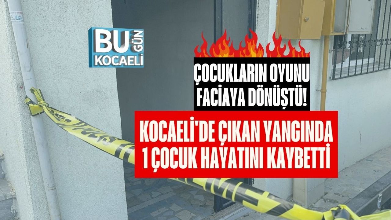 Çocukların Oyunu Faciaya Dönüştü! Kocaeli'de Çıkan Yangında 1 Çocuk Hayatını Kaybetti