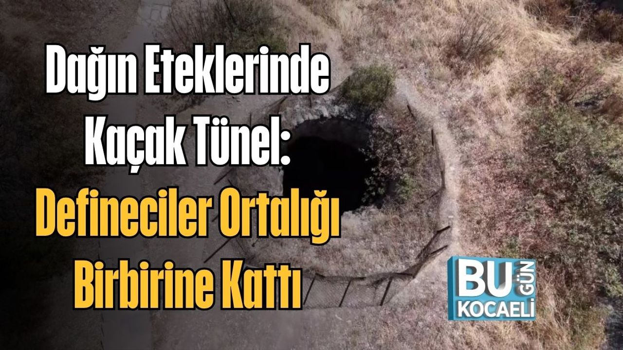 Dağın Eteklerinde Kaçak Tünel: Defineciler Ortalığı Birbirine Kattı