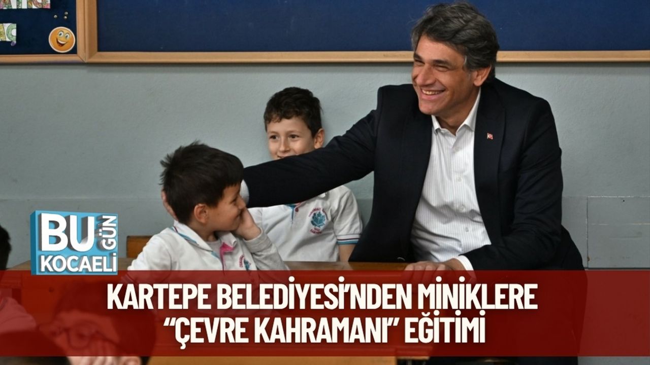 Kartepe Belediyesi’nden Miniklere “Çevre Kahramanı” Eğitimi