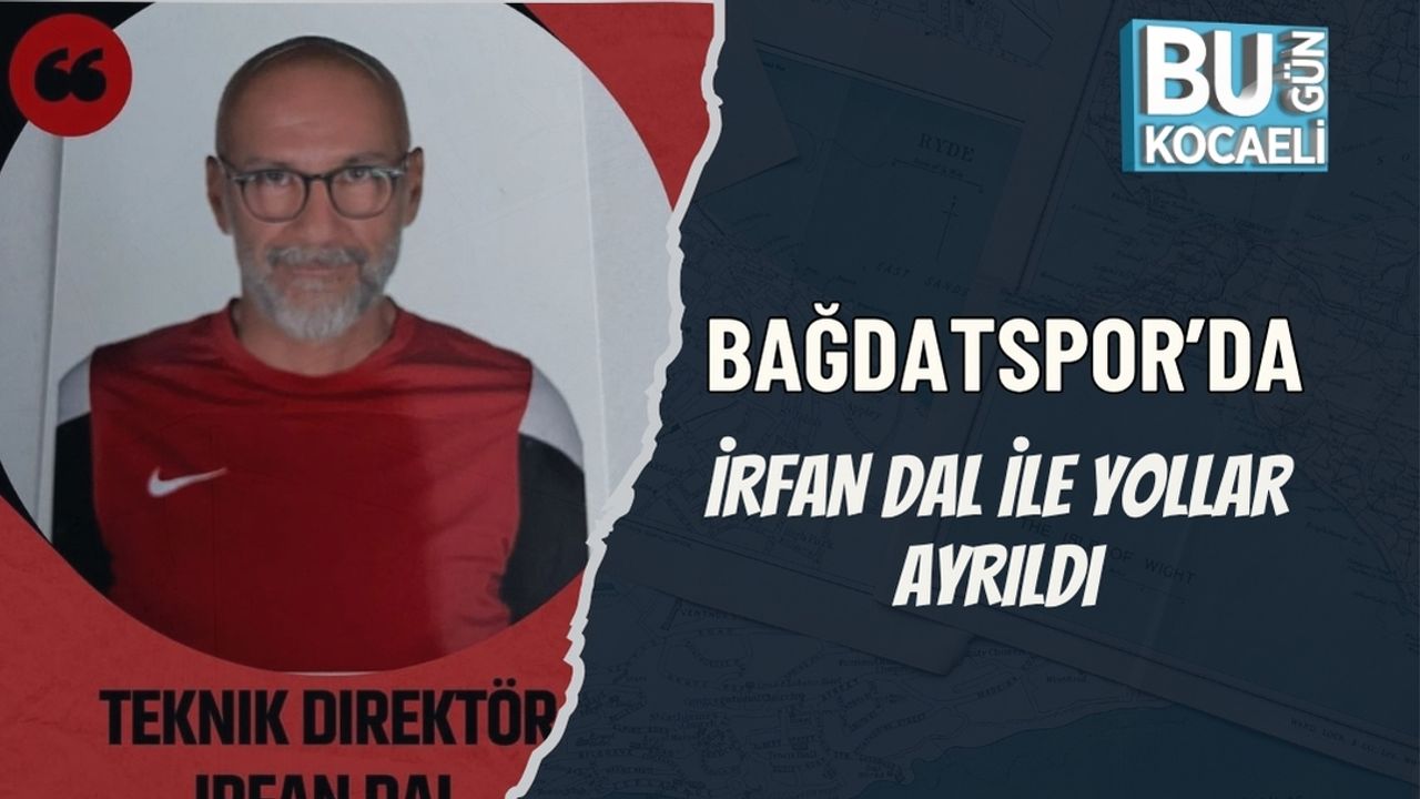 BAĞDATSPOR’DA İRFAN DAL İLE YOLLAR AYRILDI
