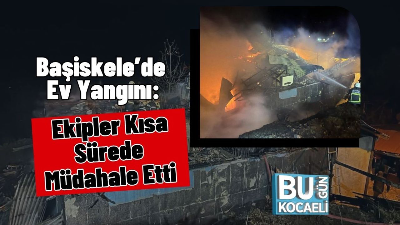 Başiskele’de Ev Yangını: Ekipler Kısa Sürede Müdahale Etti