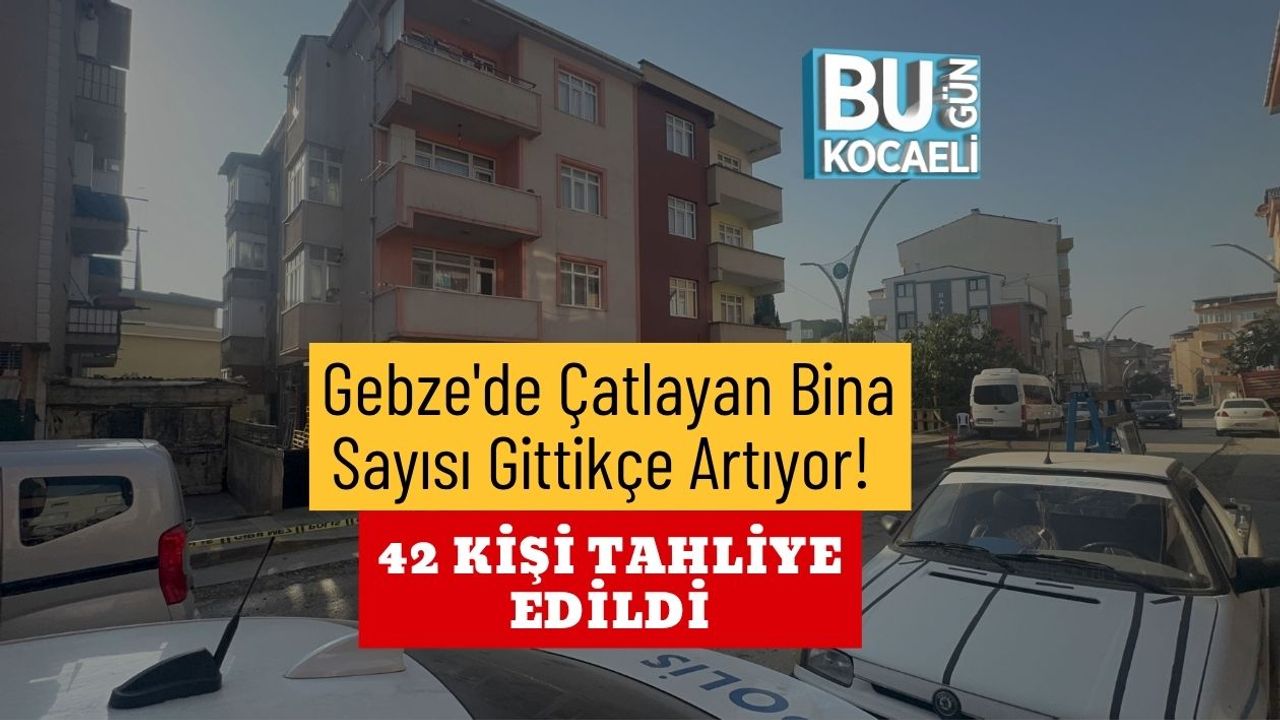 Gebze'de Çatlayan Bina Sayısı Gittikçe Artıyor! 42 Kişi Tahliye Edildi