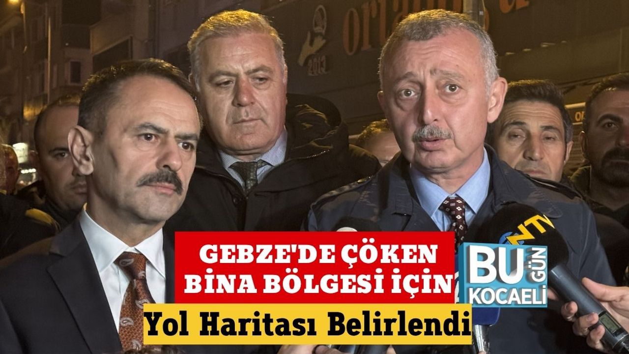 Gebze'de Çöken Bina Bölgesi İçin yol Haritası Belirlendi