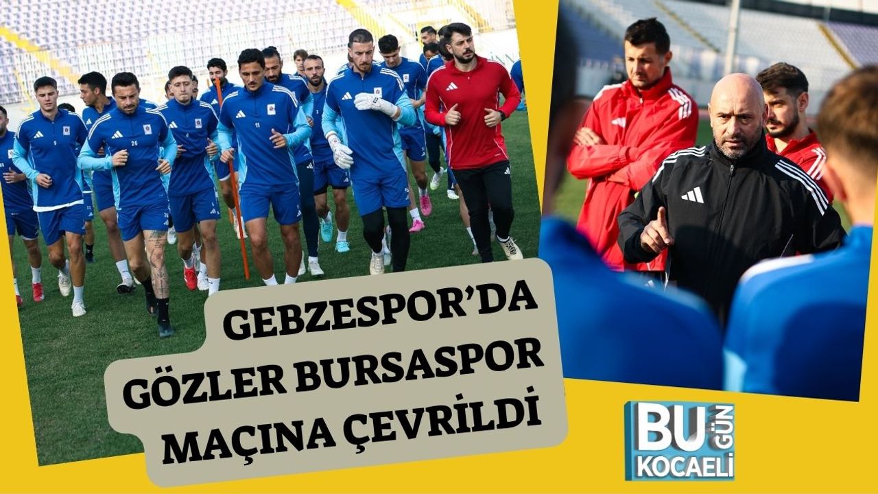 Gebzespor’da Gözler Bursaspor Maçına Çevrildi