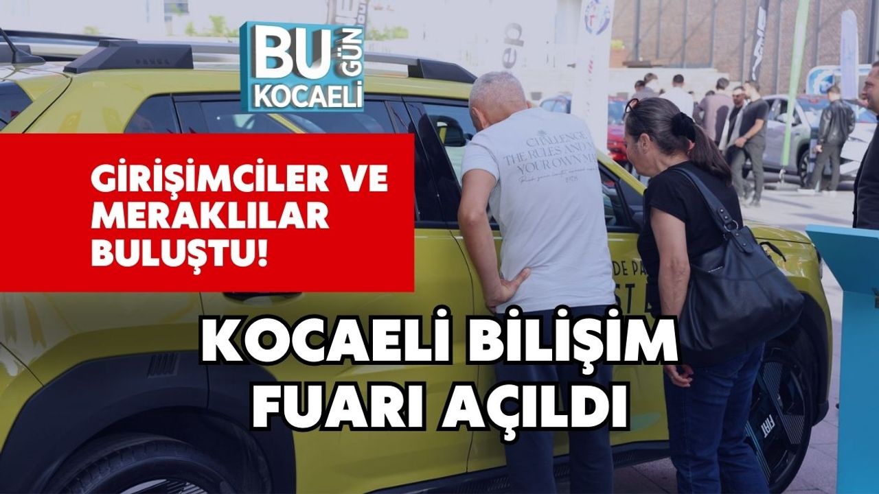 Girişimciler ve Meraklılar Buluştu! Kocaeli Bilişim Fuarı Açıldı