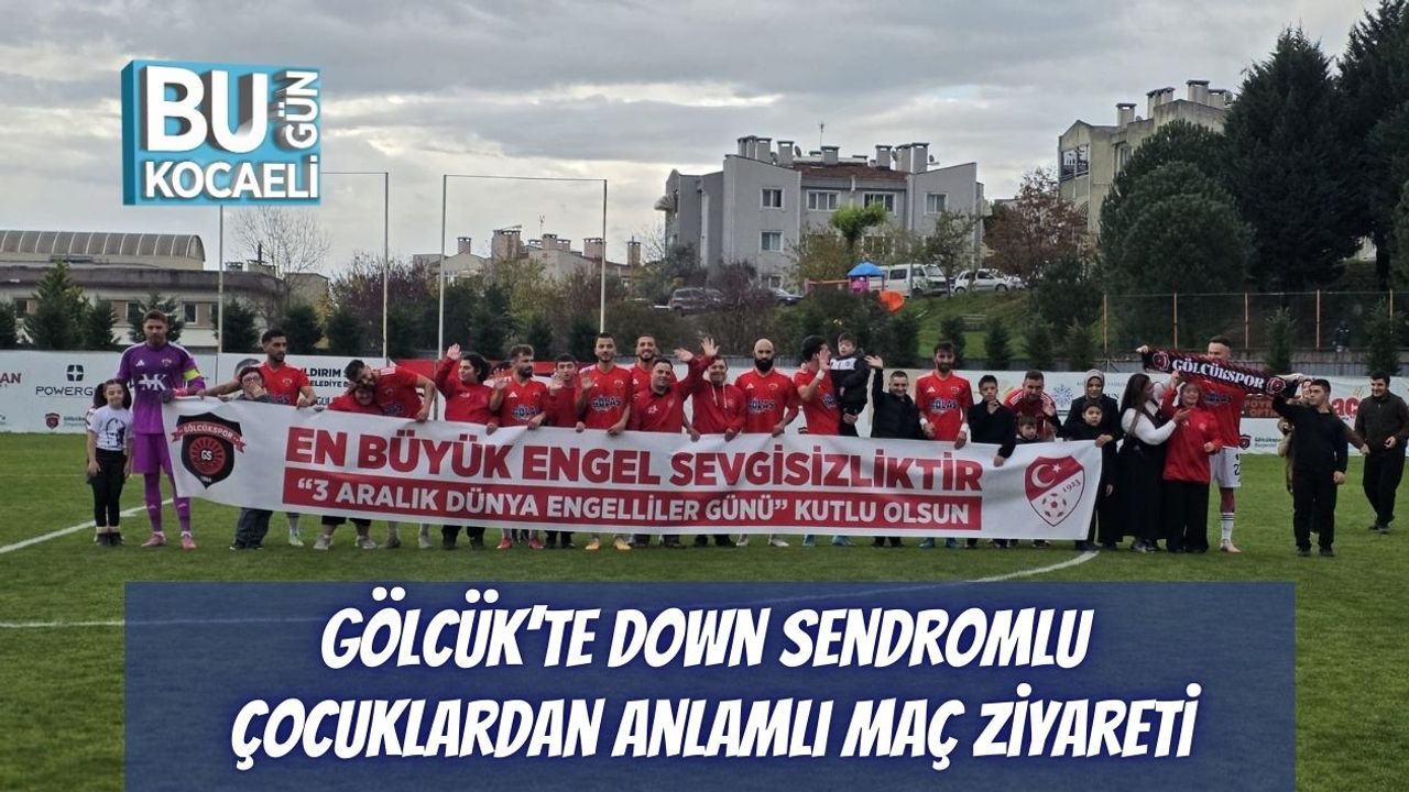 Gölcük’te Down Sendromlu Çocuklardan Anlamlı Maç Ziyareti