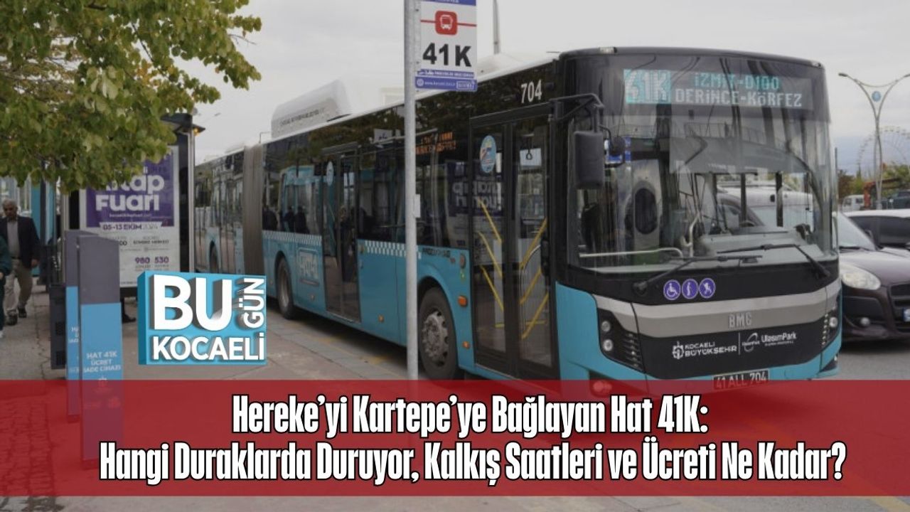 Hereke’yi Kartepe’ye Bağlayan Hat 41K: Hangi Duraklarda Duruyor, Kalkış Saatleri ve Ücreti Ne Kadar?