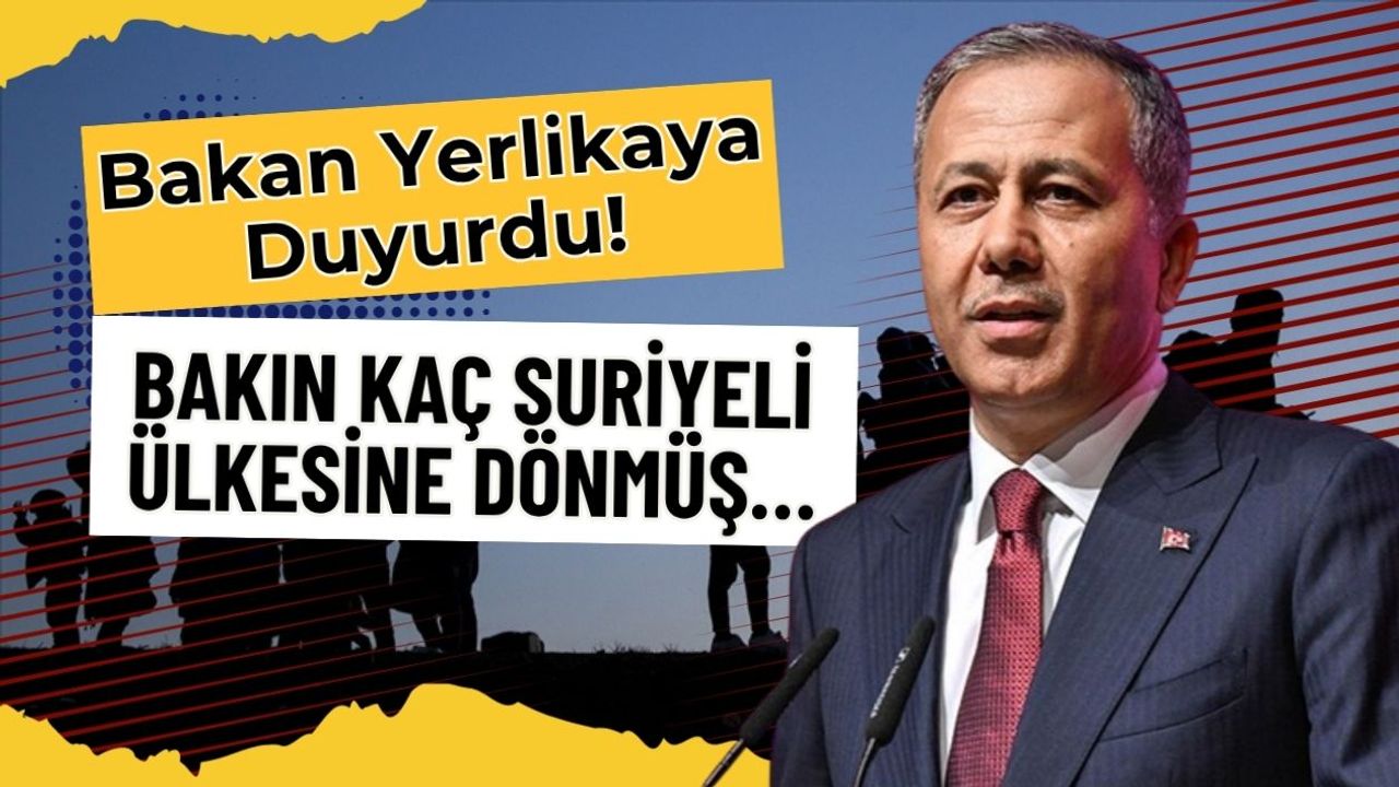 Bakan Yerlikaya Duyurdu! Bakın Kaç Suriyeli Ülkesine Dönmüş…
