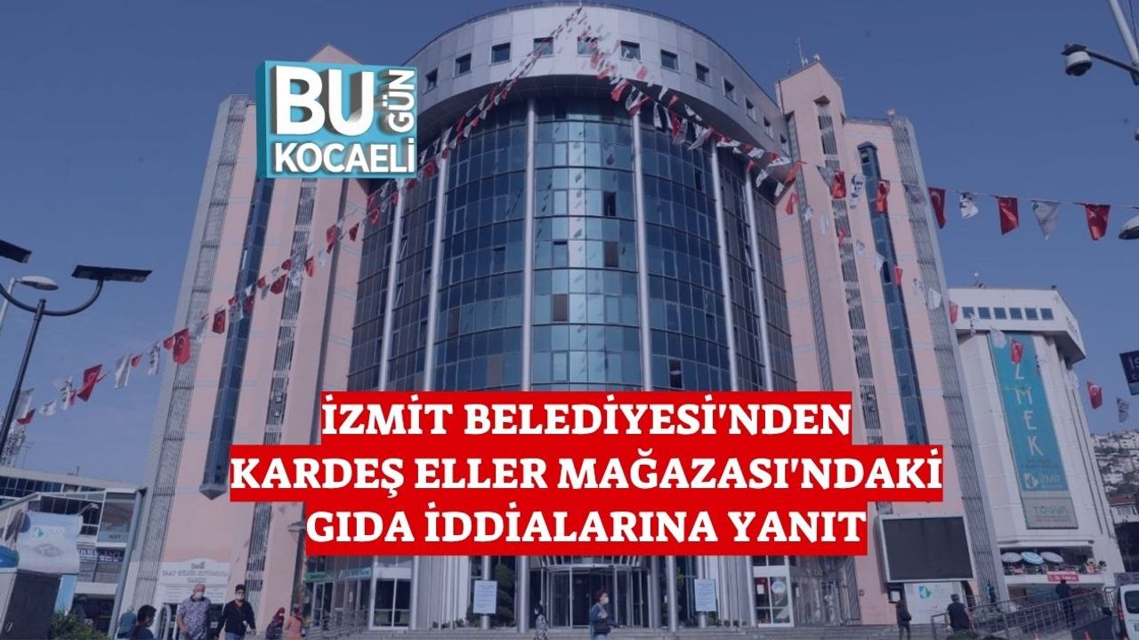 İzmit Belediyesi'nden Kardeş Eller Mağazası'ndaki Gıda İddialarına Yanıt